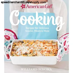 American Girl Cooking: Recipes for Delicious Snacks, Meals & More