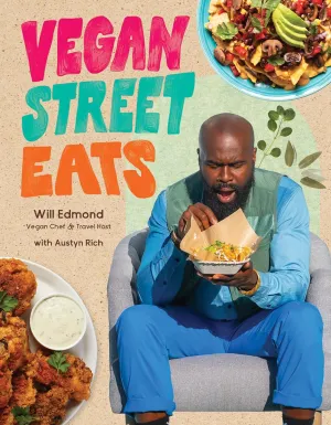 Vegan Street Eats: The Best Plant-Based Versions of Burgers, Wings, Tacos, Gyros and More (Will Edmond & Austyn Rich)